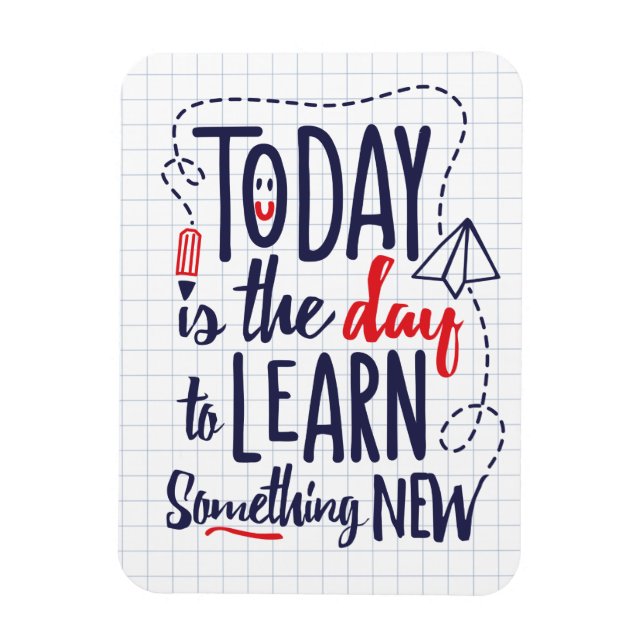 Today Is The Day To Learn Something New Magnet (Vertical)