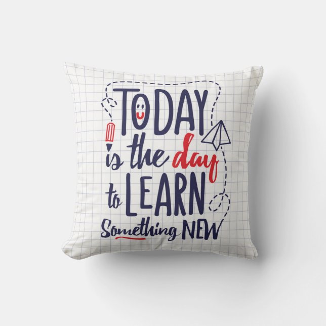 Today Is The Day To Learn Something New Throw Pillow (Front)