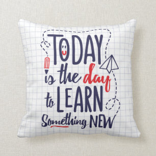 Today Is The Day To Learn Something New Throw Pillow