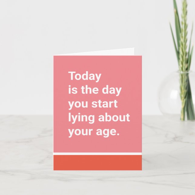 Today is the Day You Start Lying About Your Age Card (Front)