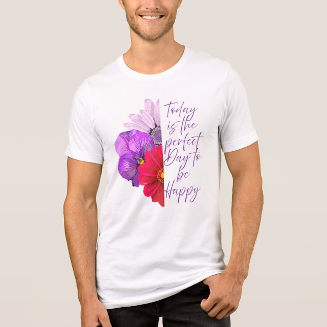 Today Is the Perfect Day Beautiful Flower  Tri-Blend Shirt (Front)