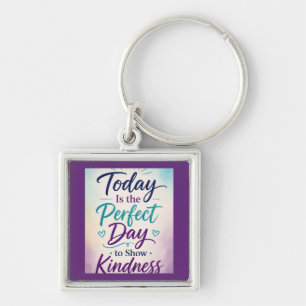 Today Is the Perfect Day to Show Kindness Keychain