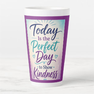 Today Is the Perfect Day to Show Kindness Latte Mug