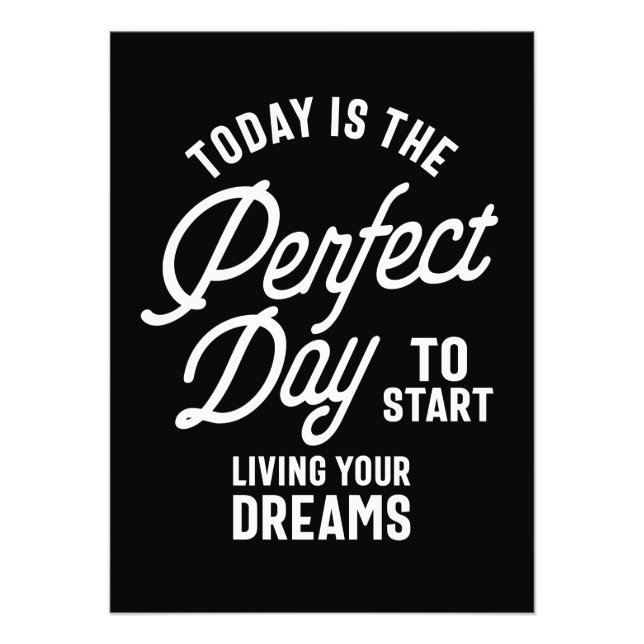 Today Is The Perfect Day To Start Living Your Drea Photo Print (Front)