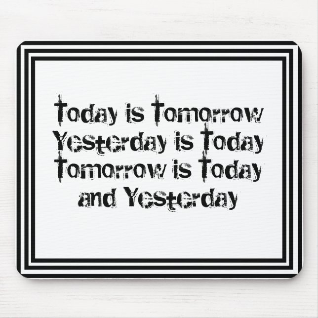 Today is Tomorrow is Today Custom Personalized Mouse Pad (Front)