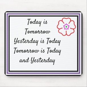 Today is Tomorrow is Today Custom Personalized Mouse Pad