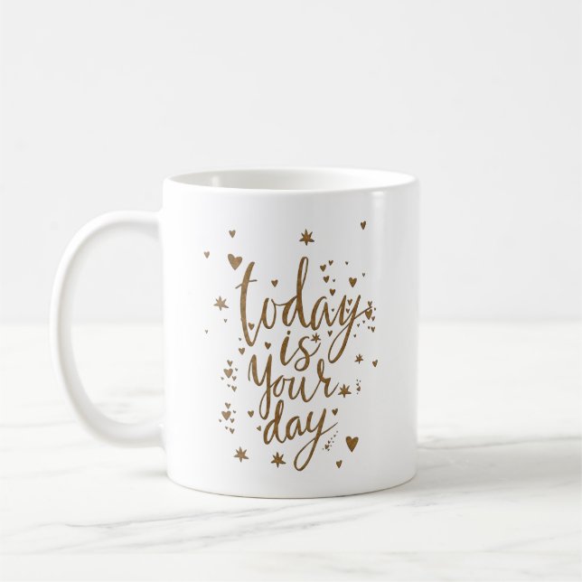TODAY IS YOUR DAY COFFEE MUG (Left)