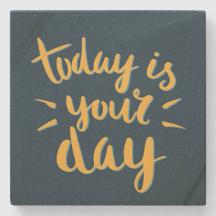 Today is your day! - Inspirational Stone Coasters