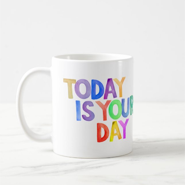 Today is Your Day | Motivational Quote Coffee Mug (Left)