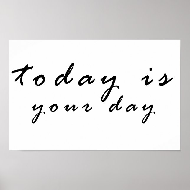 today is your day poster (Front)