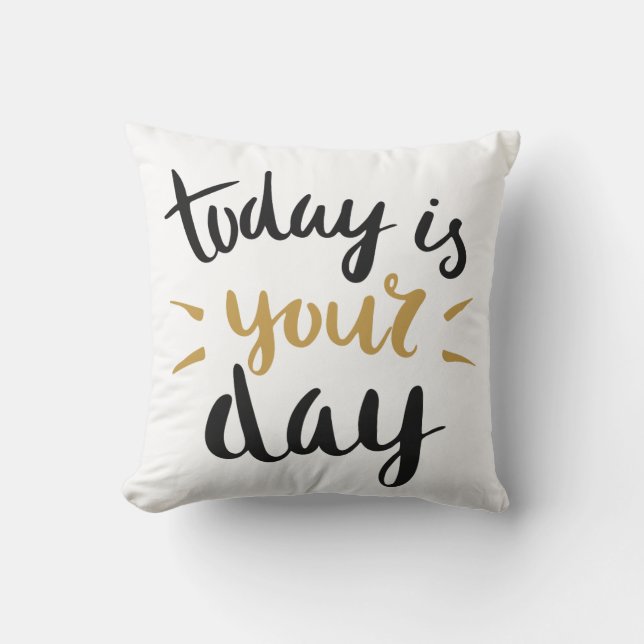 Today is Your Day Throw Pillow (Front)