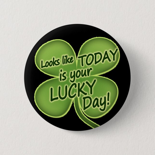 Today is your lucky day 2 inch round button (Front)