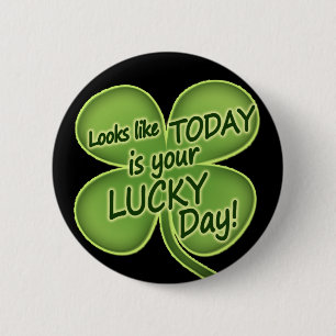 Today is your lucky day 2 inch round button