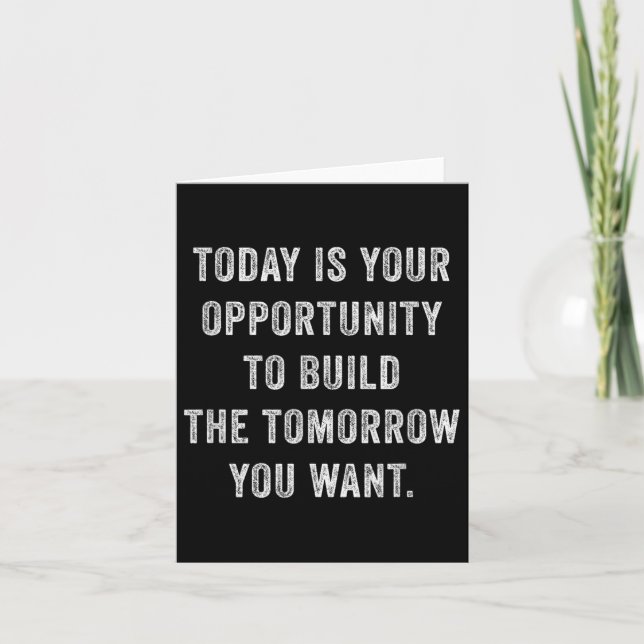 Today Is Your Oprtunity To Build The Tomorrow You  Card (Front)