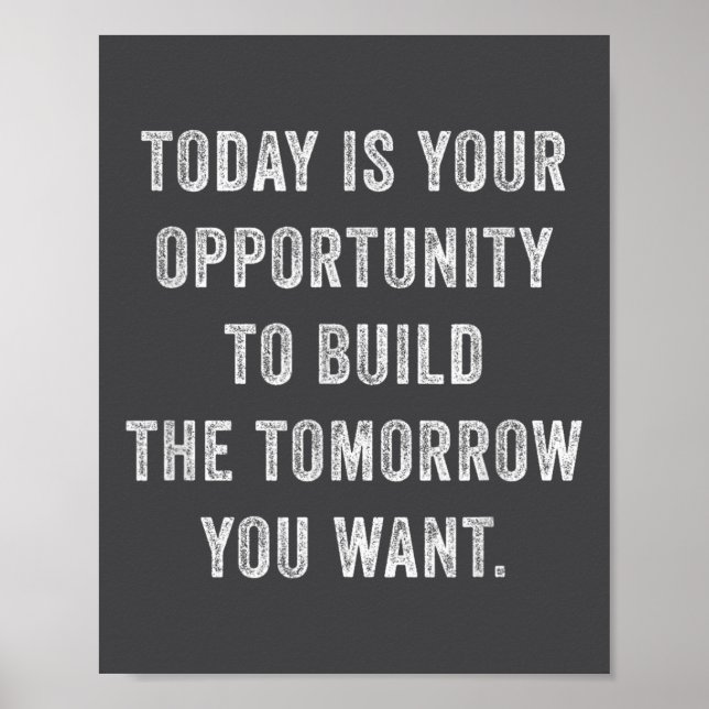 Today Is Your Oprtunity To Build The Tomorrow You  Poster (Front)