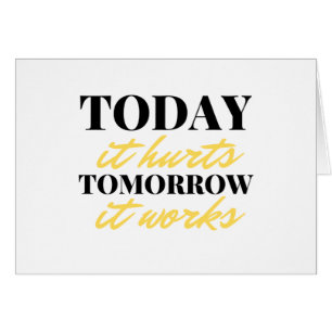 Today It Hurts Tomorrow It Works 2
