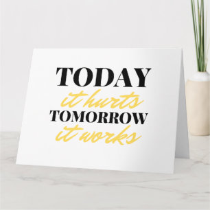 Today It Hurts Tomorrow It Works 2 Card