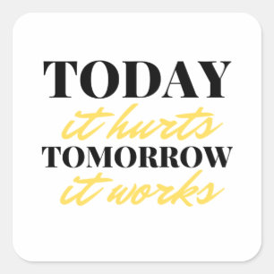 Today It Hurts Tomorrow It Works 2 Square Sticker