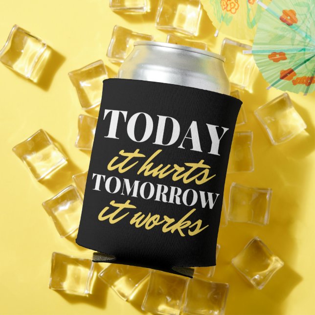 Today It Hurts Tomorrow It Works Can Cooler (In Situ Summer)