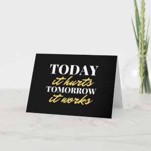 Today It Hurts Tomorrow It Works Card