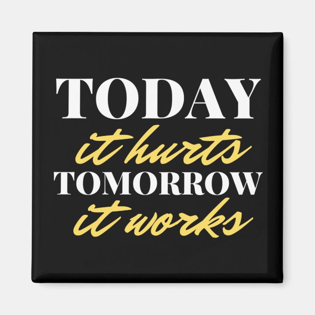 Today It Hurts Tomorrow It Works Magnet (Front)