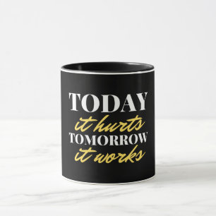 Today It Hurts Tomorrow It Works Mug