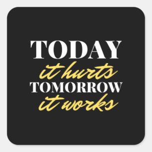 Today It Hurts Tomorrow It Works Square Sticker