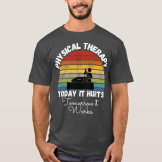 Today It Hurts Tomorrow It Works T-Shirt