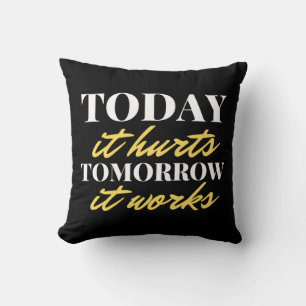 Today It Hurts Tomorrow It Works Throw Pillow