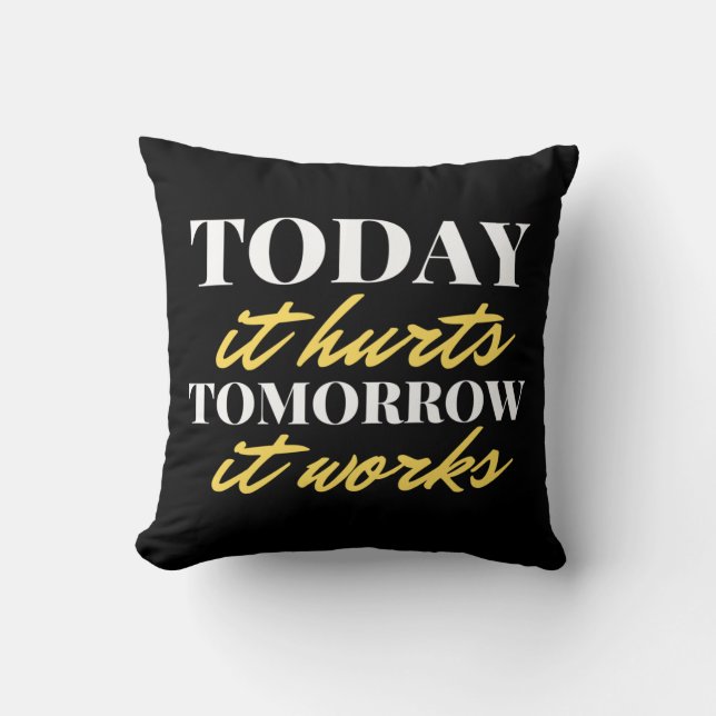 Today It Hurts Tomorrow It Works Throw Pillow (Front)