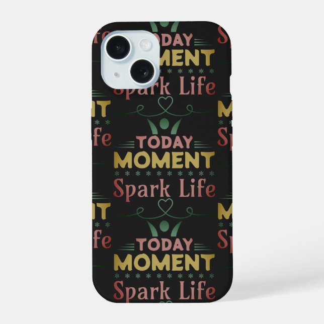 Today Moment, Spark Life iPhone 15 Case (Back)