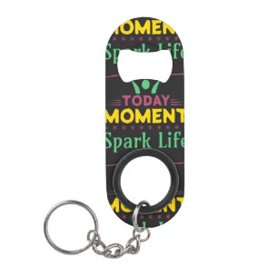 Today Moment, Spark Life Keychain Bottle Opener
