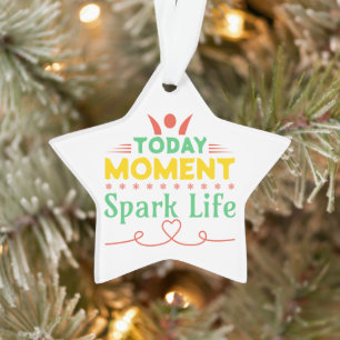 Today Moment, Spark Life Ornament