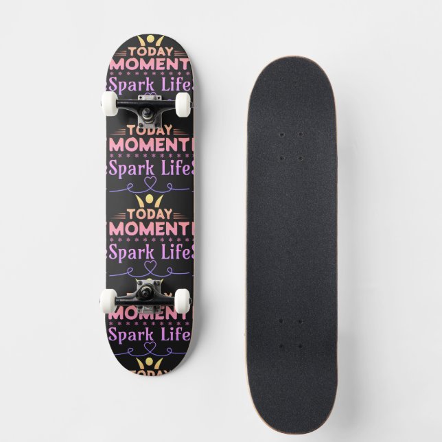 Today Moment, Spark Life Skateboard (Front)