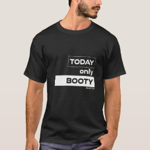 Today Only Booty Workout Gym Motivation Fitness Sa T-Shirt