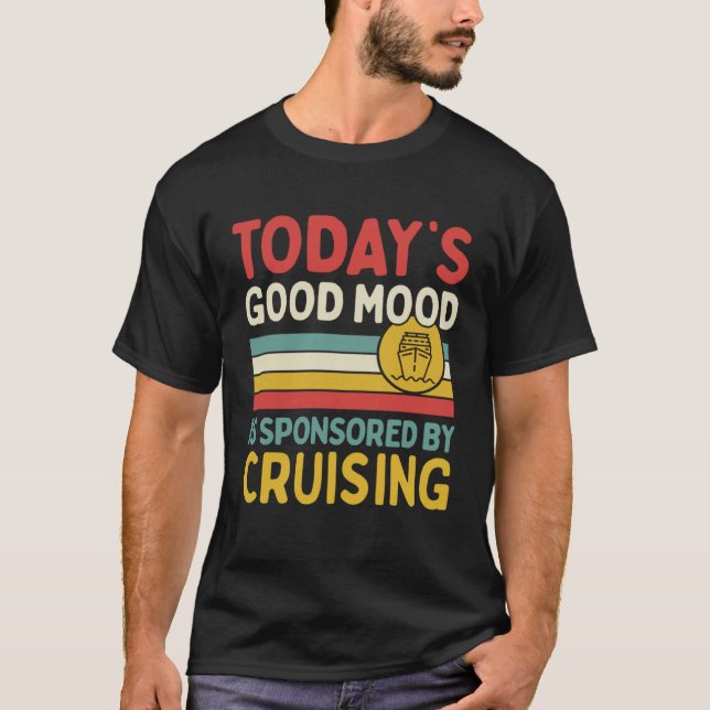 Today s Good Mood Is Sponsored By Cruising T-Shirt (Front)
