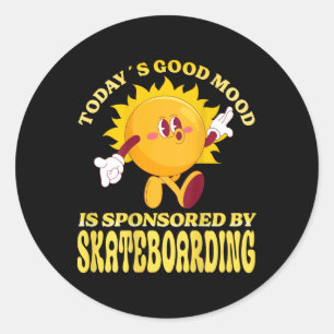 Today´s Good Mood Is Sponsored By Skateboarding Classic Round Sticker