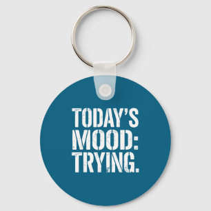 Today’s Mood Trying Distressed Motivation Quote Si Keychain
