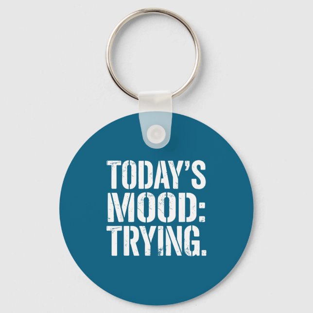 Today’s Mood Trying Distressed Motivation Quote Si Keychain (Front)