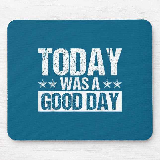 Today Was A Good Day Motivational Insring Quote  Mouse Pad (Front)