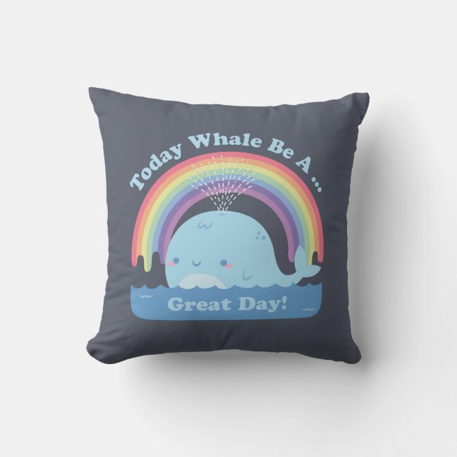 Today Whale Be A Great Day, Good Vibes and Rainbow Throw Pillow (Front)