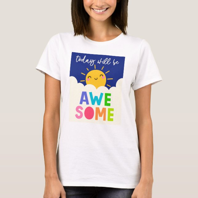 Today Will Be Awesome T-Shirt (Front)