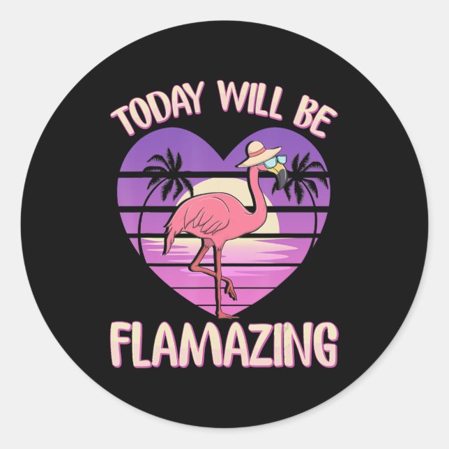 Today Will Be Flamazing Classic Round Sticker (Front)