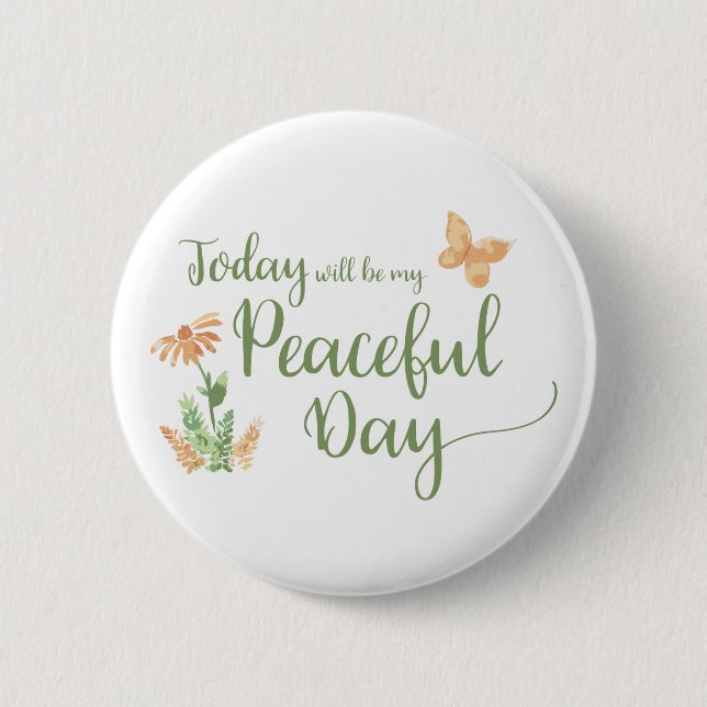 Today will be my Peaceful Day 2 Inch Round Button (Front)