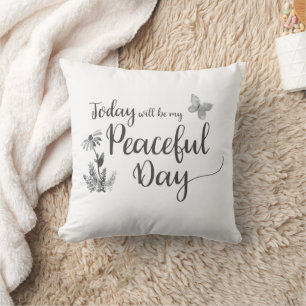 Today will be my Peaceful Day black and white Throw Pillow