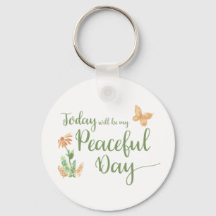 Today will be my Peaceful Day Keychain