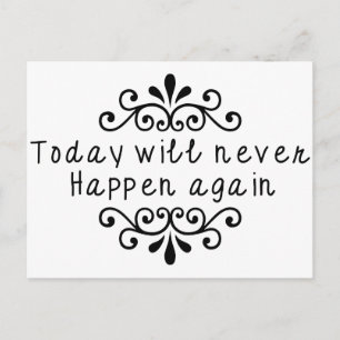 Today Will Never Happen Again Postcard