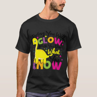 Today You Will Glow When You Show W You Know boy T-Shirt