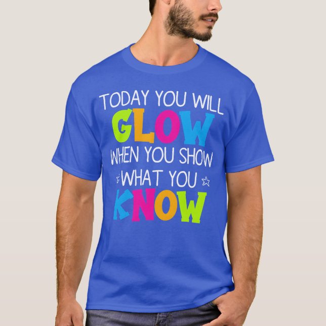 Today You Will Glow When You Show What You family T-Shirt (Front)
