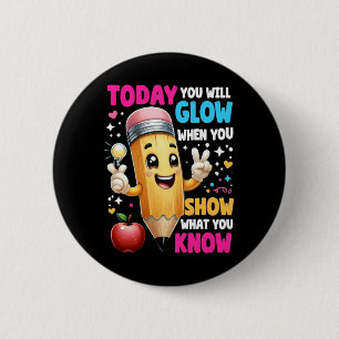 Today You Will Glow When You Show What You Know  2 Inch Round Button